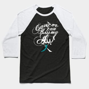 Cancer Can Kiss My Ass! Cervical (White and Teal Ribbon) Baseball T-Shirt